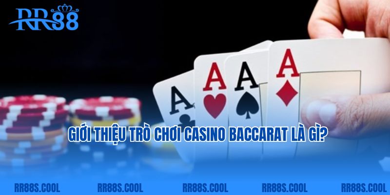 Giới thiệu trò chơi casino baccarat là gì?