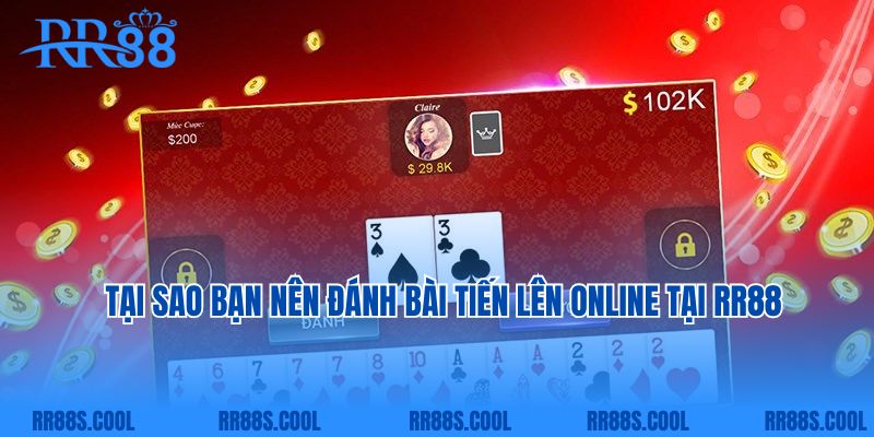 Tại sao bạn nên đánh bài tiến lên online tại RR88