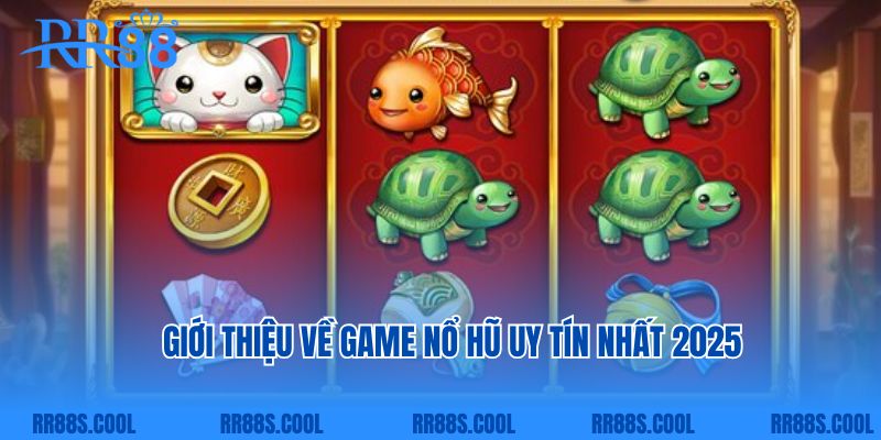 Giới thiệu về game nổ hũ uy tín nhất 2025