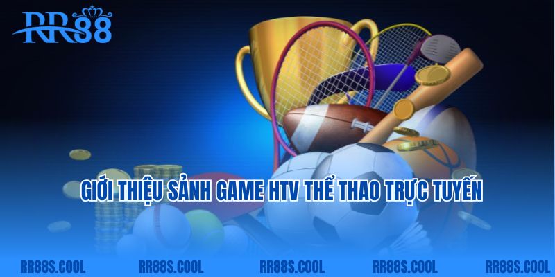 Giới thiệu sảnh game HTV thể thao trực tuyến