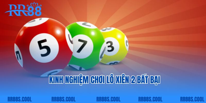 Kinh nghiệm chơi lô xiên 2 bất bại