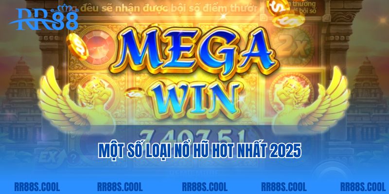 Một số loại nổ hũ hot nhất 2025