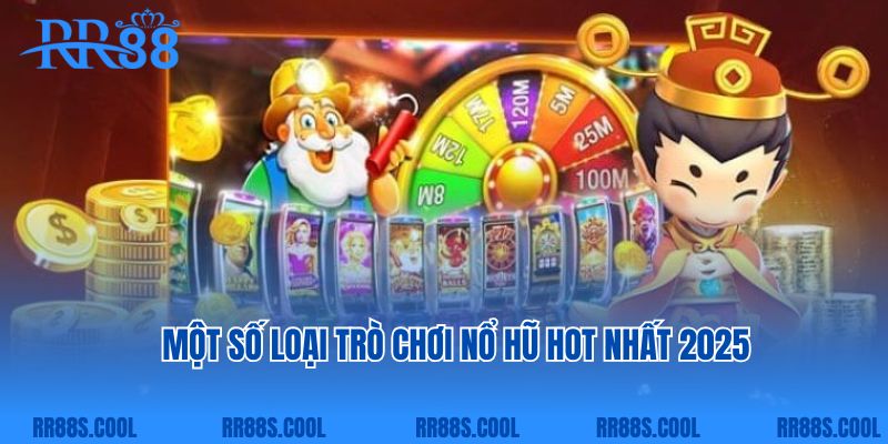 Một số loại trò chơi nổ hũ hot nhất 2025