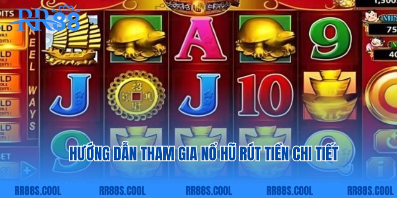 Hướng dẫn tham gia nổ hũ rút tiền chi tiết