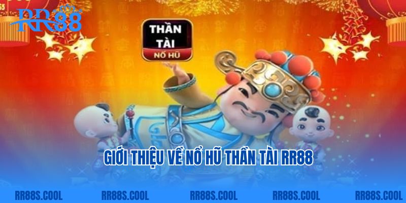 Giới thiệu về nổ hũ thần tài RR88