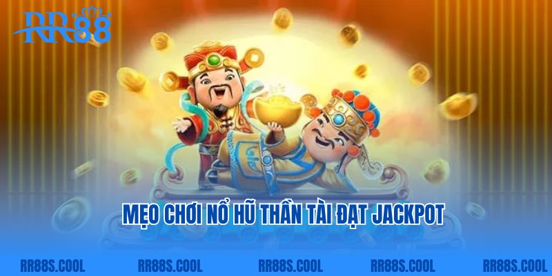 Mẹo chơi nổ hũ thần tài đạt Jackpot