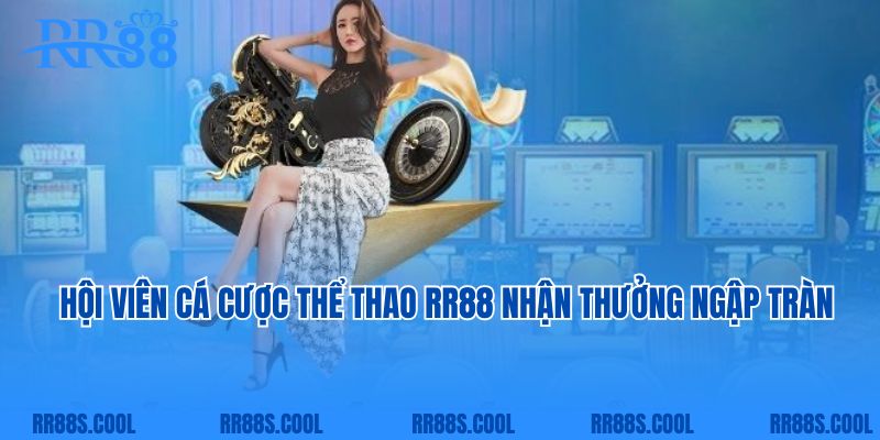 Hội viên cá cược thể thao RR88 nhận thưởng ngập tràn