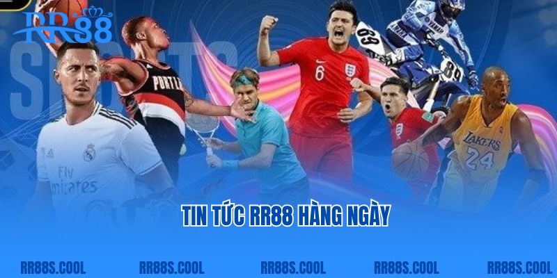 Tin tức RR88 hàng ngày