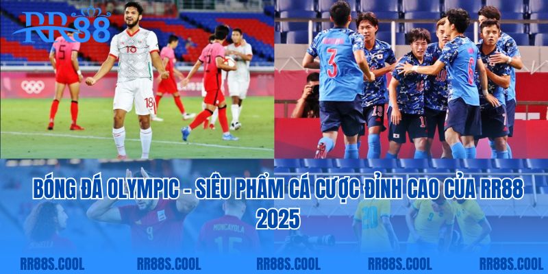 Bóng Đá Olympic - Siêu Phẩm Cá Cược Đỉnh Cao Của RR88 2025