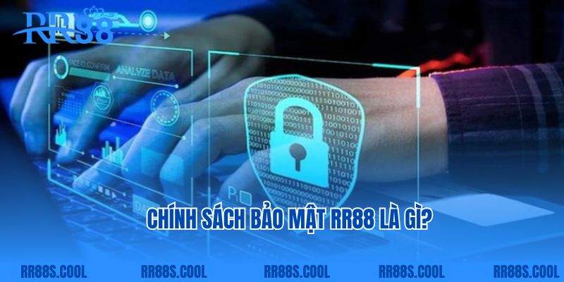 Chính sách bảo mật RR88 là gì?