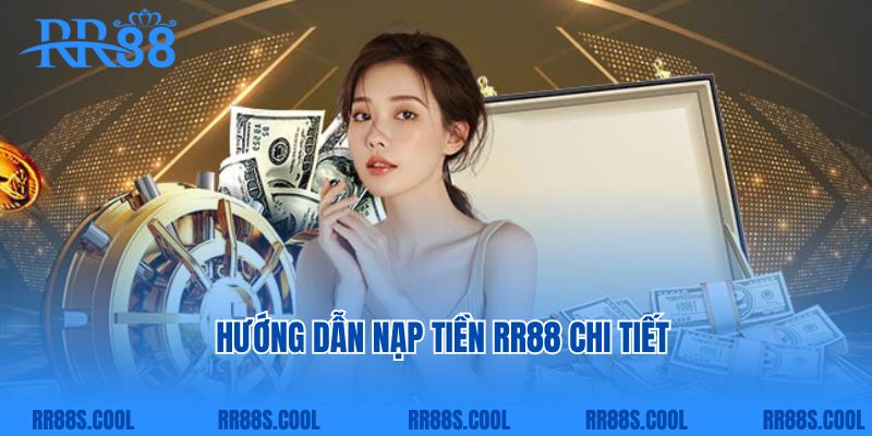 Hướng dẫn nạp tiền RR88 chi tiết