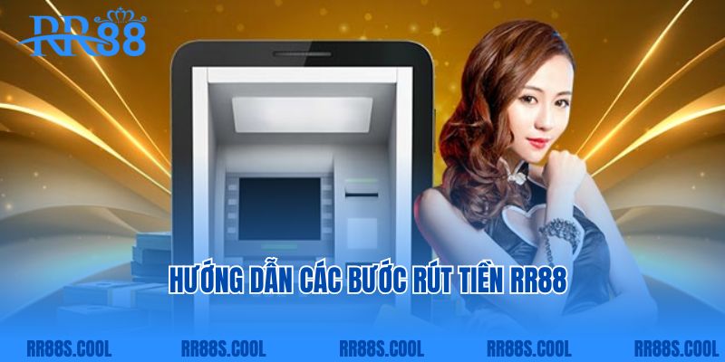 Hướng dẫn tân thủ các bước rút tiền RR88