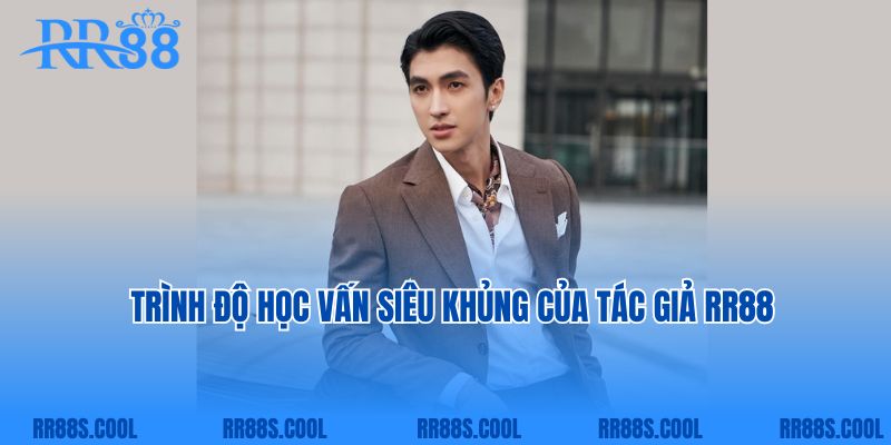 Trình độ học vấn siêu khủng của tác giả RR88